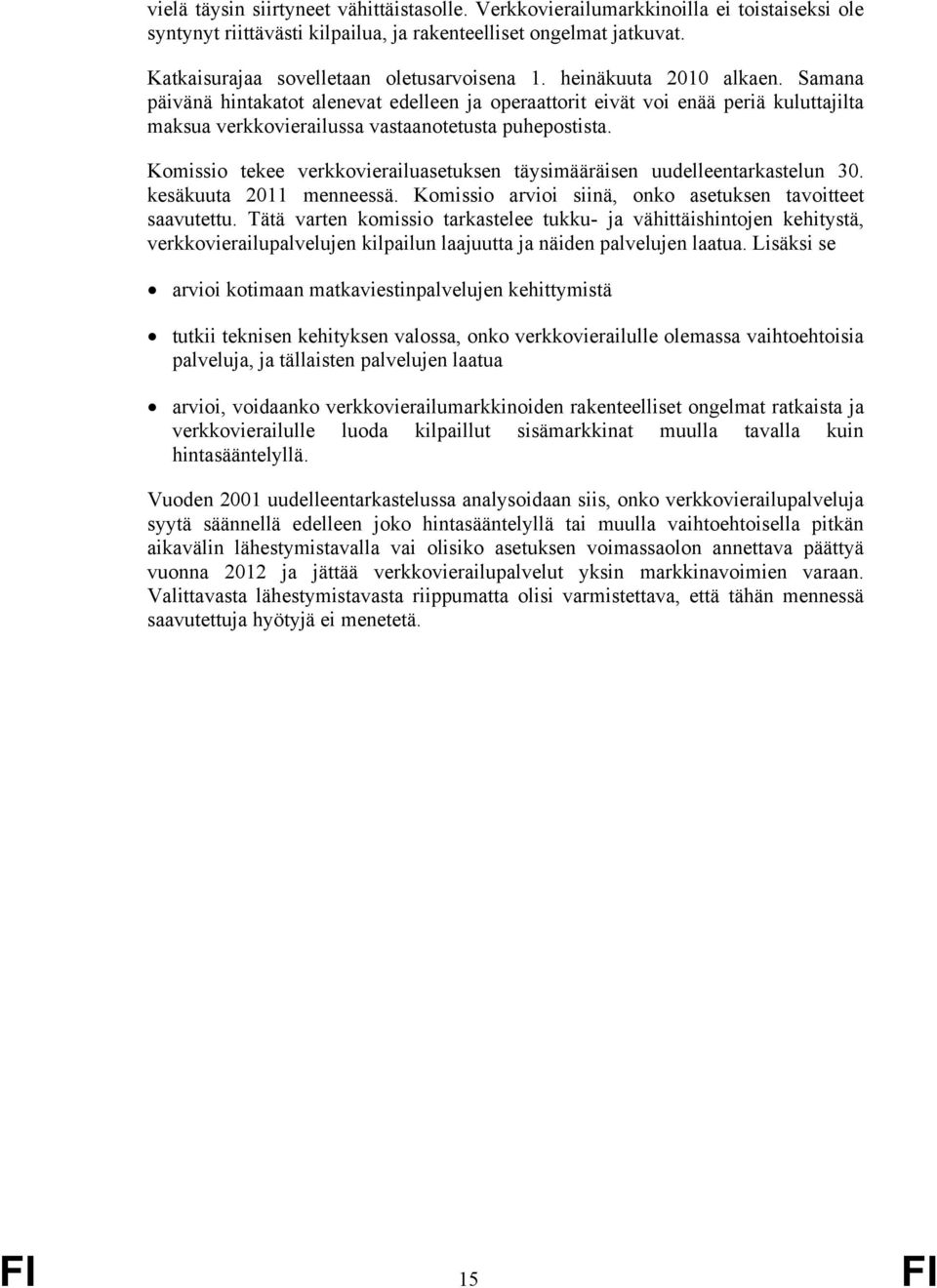 Samana päivänä hintakatot alenevat edelleen ja operaattorit eivät voi enää periä kuluttajilta maksua verkkovierailussa vastaanotetusta puhepostista.