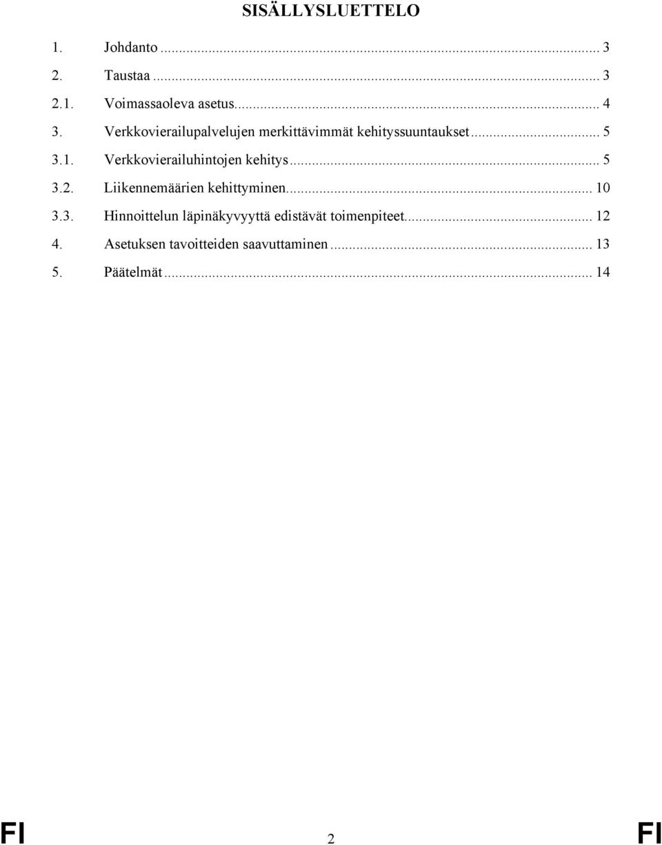 Verkkovierailuhintojen kehitys... 5 3.2. Liikennemäärien kehittyminen... 10 3.3. Hinnoittelun läpinäkyvyyttä edistävät toimenpiteet.