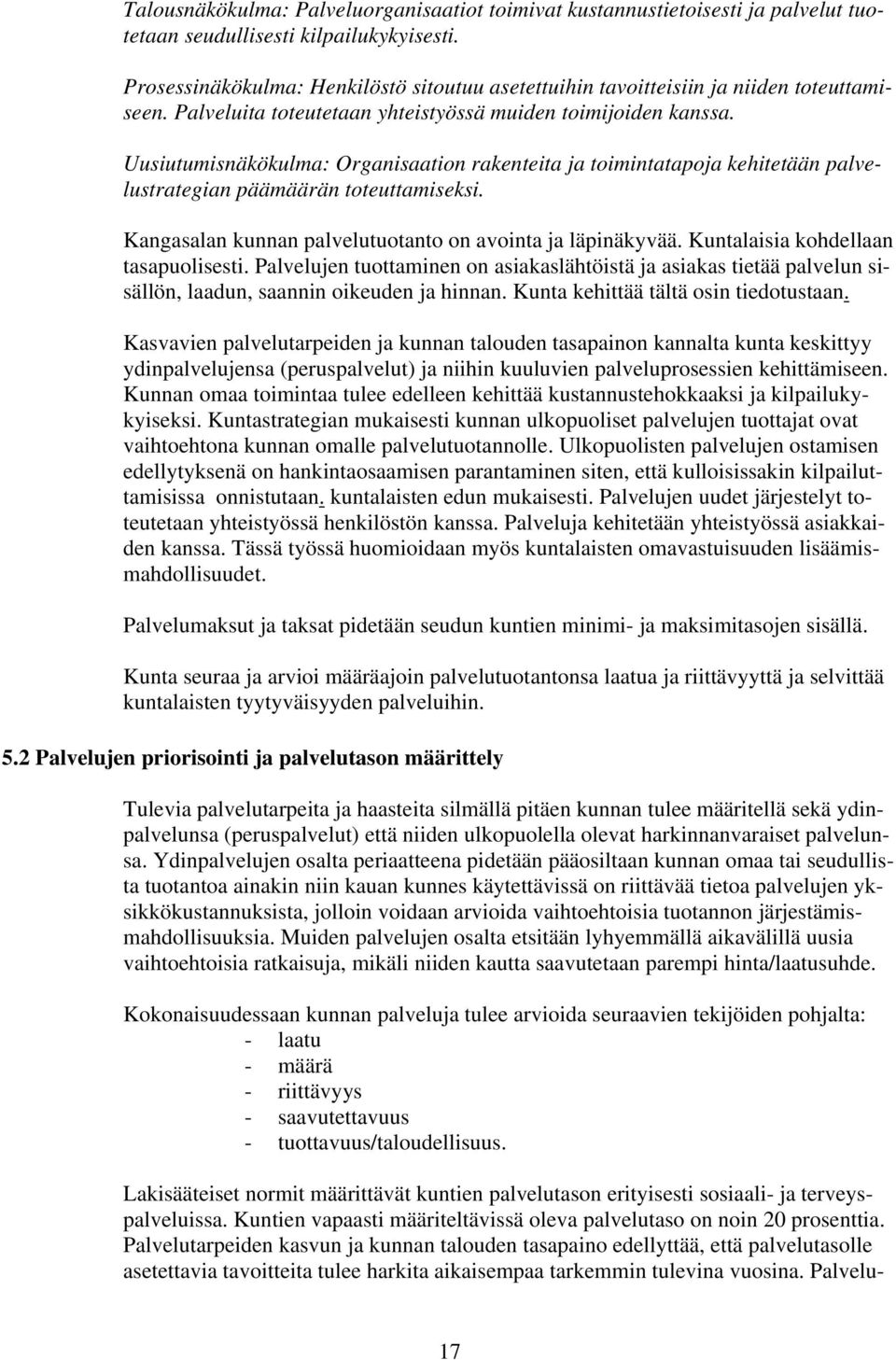 Uusiutumisnäkökulma: Organisaation rakenteita ja toimintatapoja kehitetään palvelustrategian päämäärän toteuttamiseksi. Kangasalan kunnan palvelutuotanto on avointa ja läpinäkyvää.