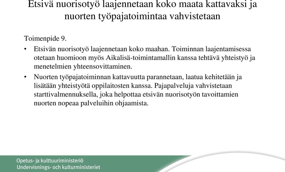 Toiminnan laajentamisessa otetaan huomioon myös Aikalisä-toimintamallin kanssa tehtävä yhteistyö ja menetelmien yhteensovittaminen.