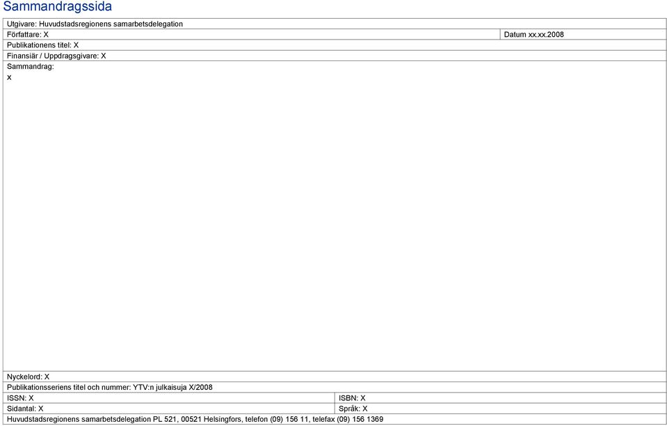 xx.2008 Nyckelord: X Publikationsseriens titel och nummer: YTV:n julkaisuja X/2008 ISSN: X ISBN: