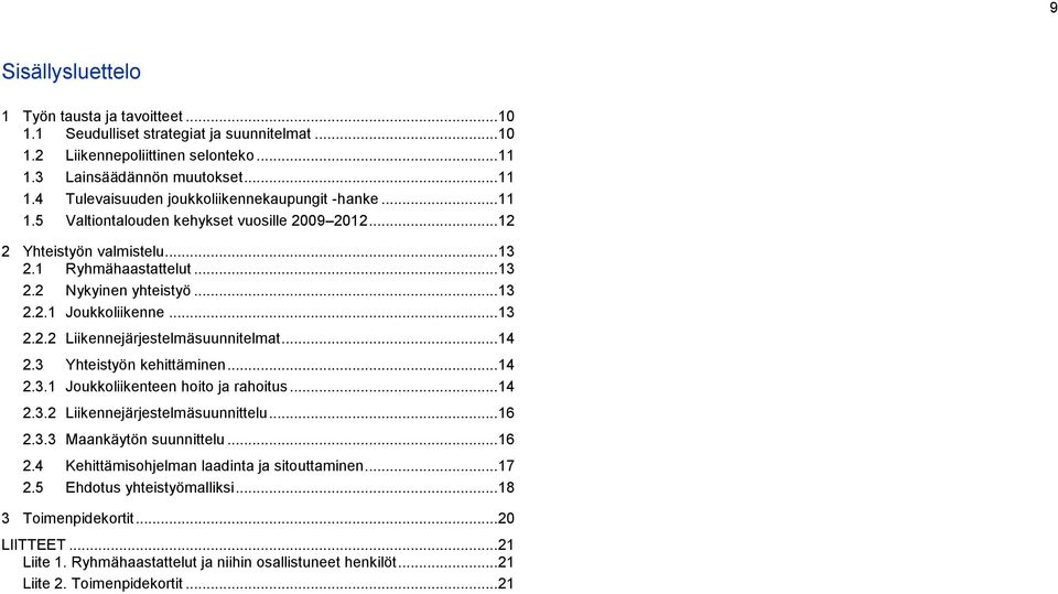 .. 14 2.3 Yhteistyön kehittäminen... 14 2.3.1 Joukkoliikenteen hoito ja rahoitus... 14 2.3.2 Liikennejärjestelmäsuunnittelu... 16 2.3.3 Maankäytön suunnittelu... 16 2.4 Kehittämisohjelman laadinta ja sitouttaminen.