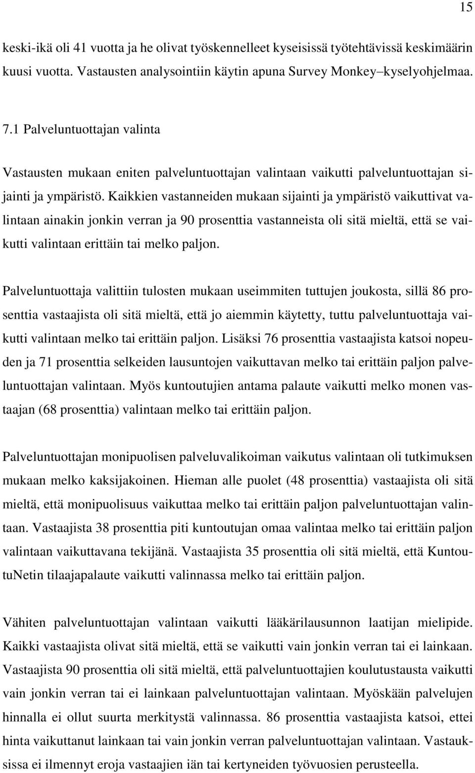 Kaikkien vastanneiden mukaan sijainti ja ympäristö vaikuttivat valintaan ainakin jonkin verran ja 90 prosenttia vastanneista oli sitä mieltä, että se vaikutti valintaan erittäin tai melko paljon.