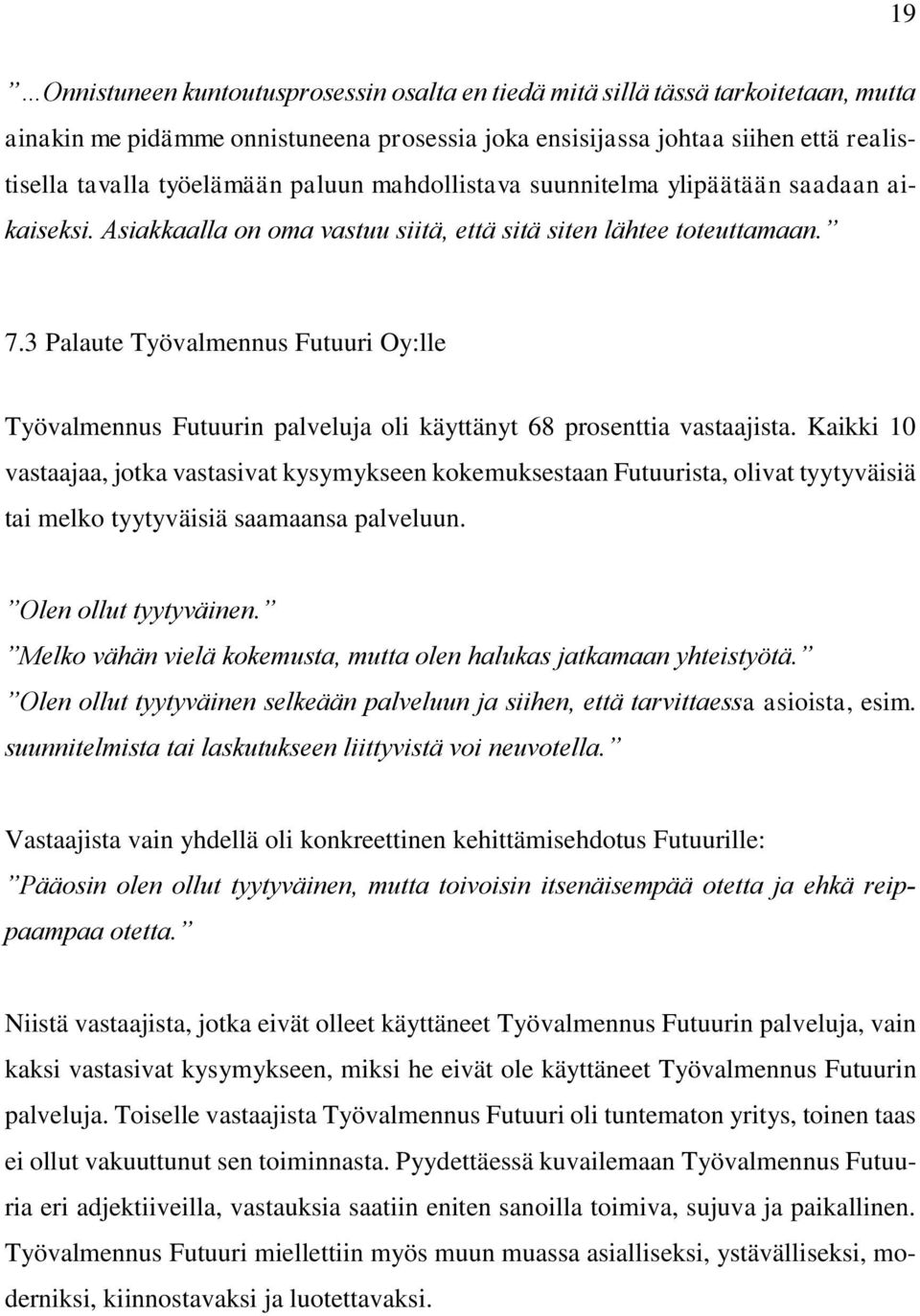 3 Palaute Työvalmennus Futuuri Oy:lle Työvalmennus Futuurin palveluja oli käyttänyt 68 prosenttia vastaajista.