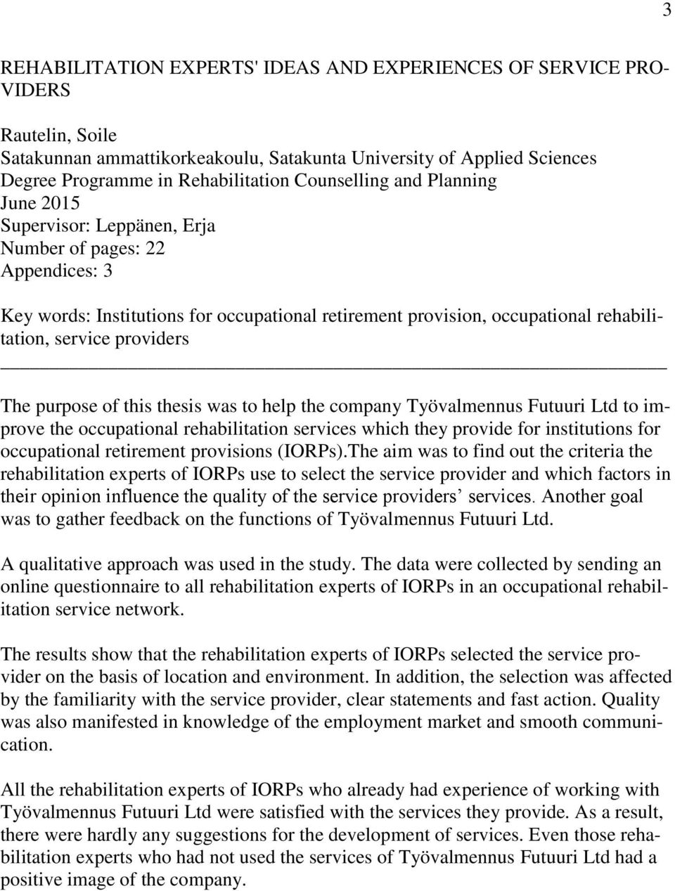 providers The purpose of this thesis was to help the company Työvalmennus Futuuri Ltd to improve the occupational rehabilitation services which they provide for institutions for occupational