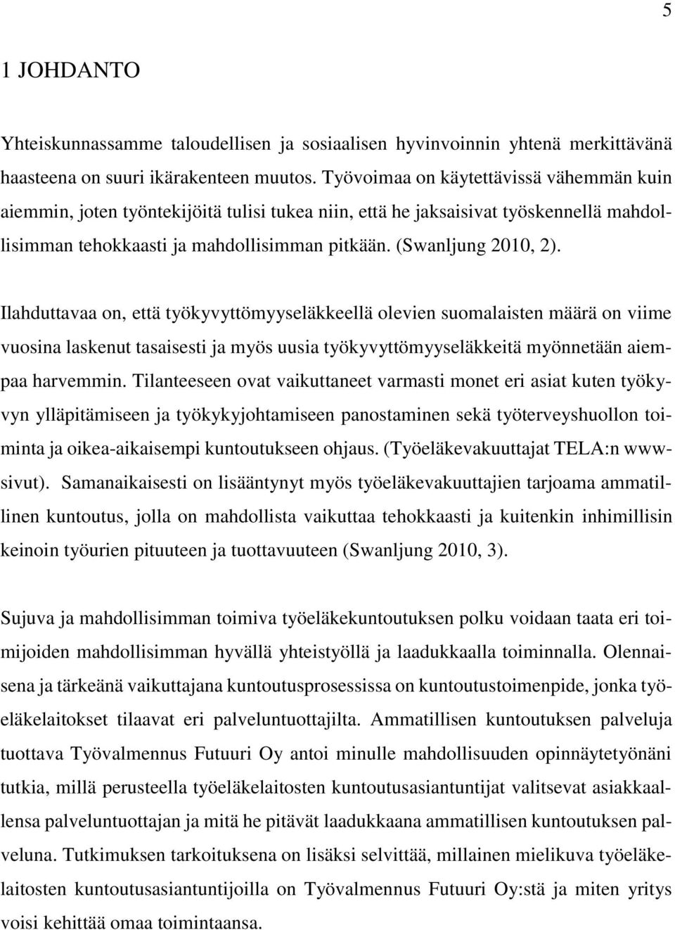 Ilahduttavaa on, että työkyvyttömyyseläkkeellä olevien suomalaisten määrä on viime vuosina laskenut tasaisesti ja myös uusia työkyvyttömyyseläkkeitä myönnetään aiempaa harvemmin.