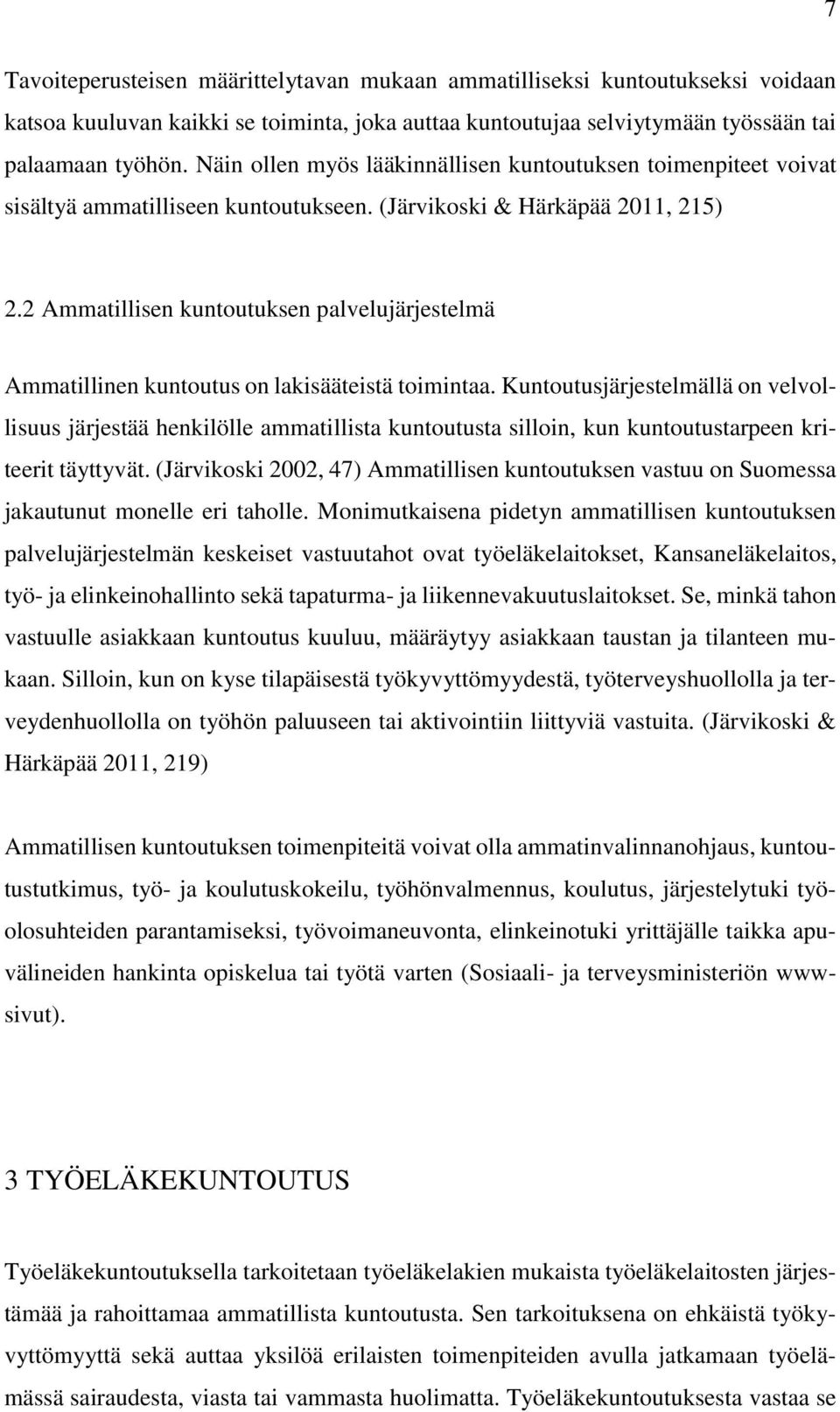 2 Ammatillisen kuntoutuksen palvelujärjestelmä Ammatillinen kuntoutus on lakisääteistä toimintaa.