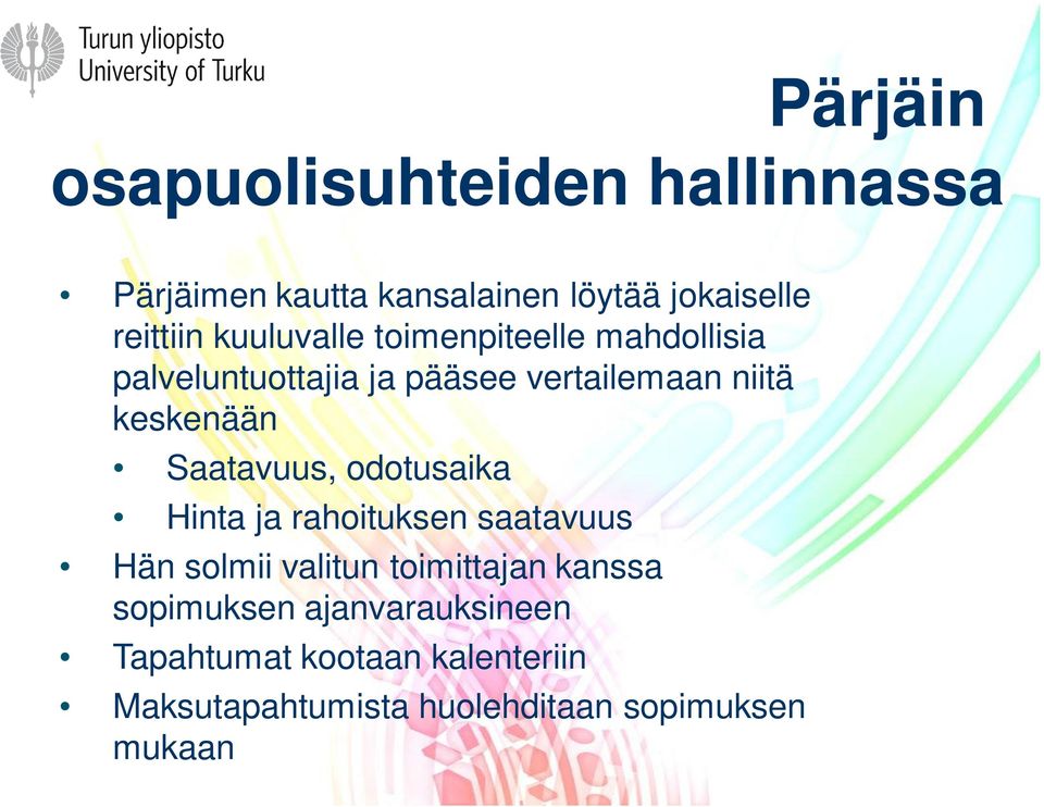 Saatavuus, odotusaika Hinta ja rahoituksen saatavuus Hän solmii valitun toimittajan kanssa