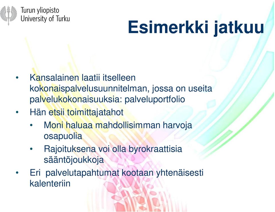toimittajatahot Moni haluaa mahdollisimman harvoja osapuolia Rajoituksena
