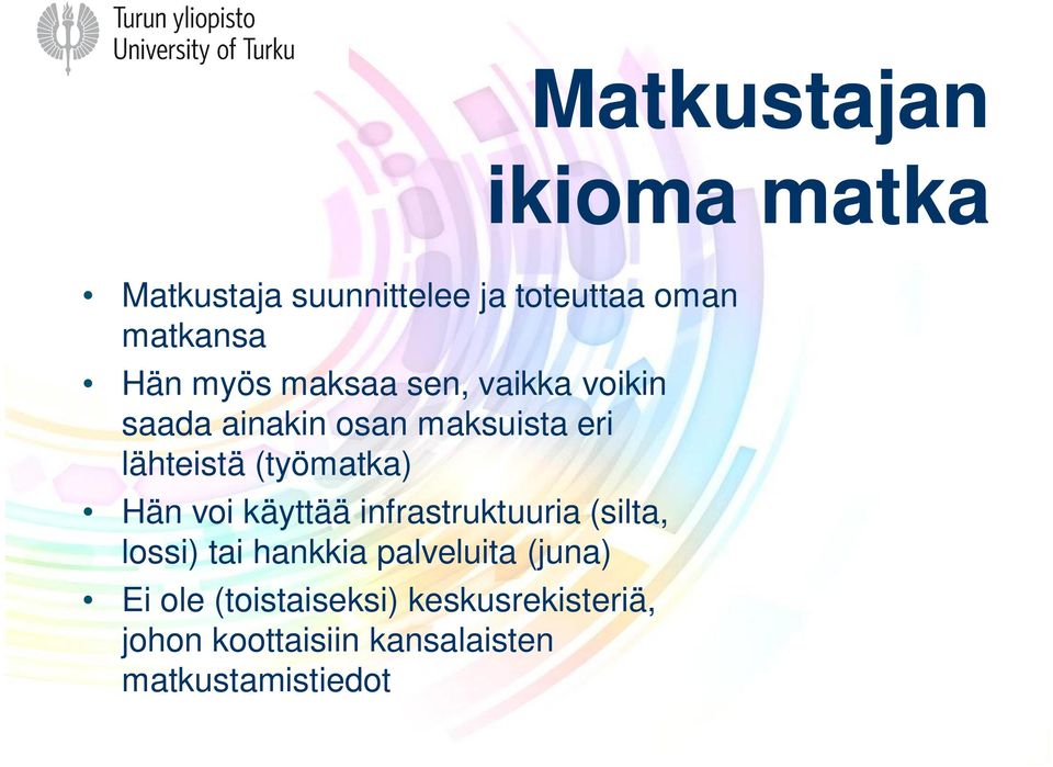 (työmatka) Hän voi käyttää infrastruktuuria (silta, lossi) tai hankkia palveluita