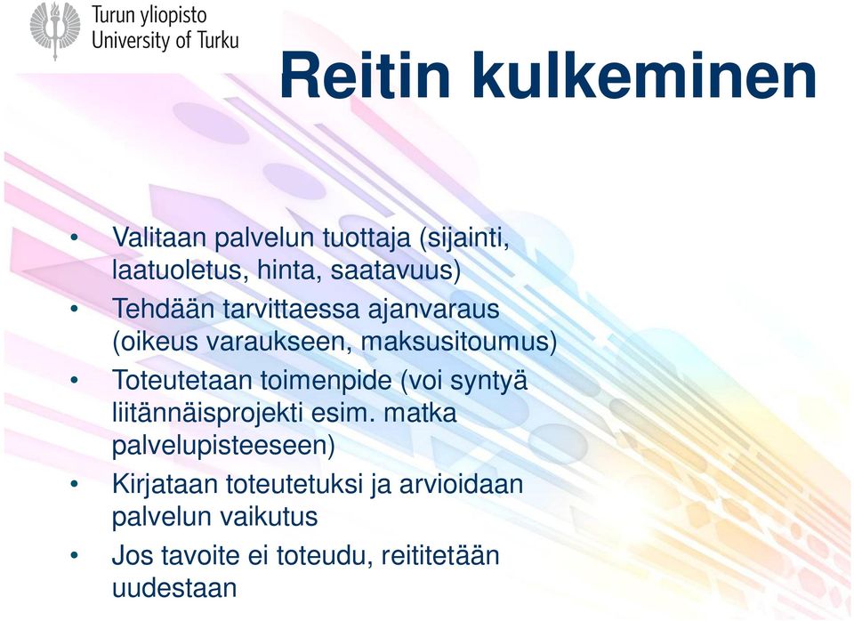 Toteutetaan toimenpide (voi syntyä liitännäisprojekti esim.