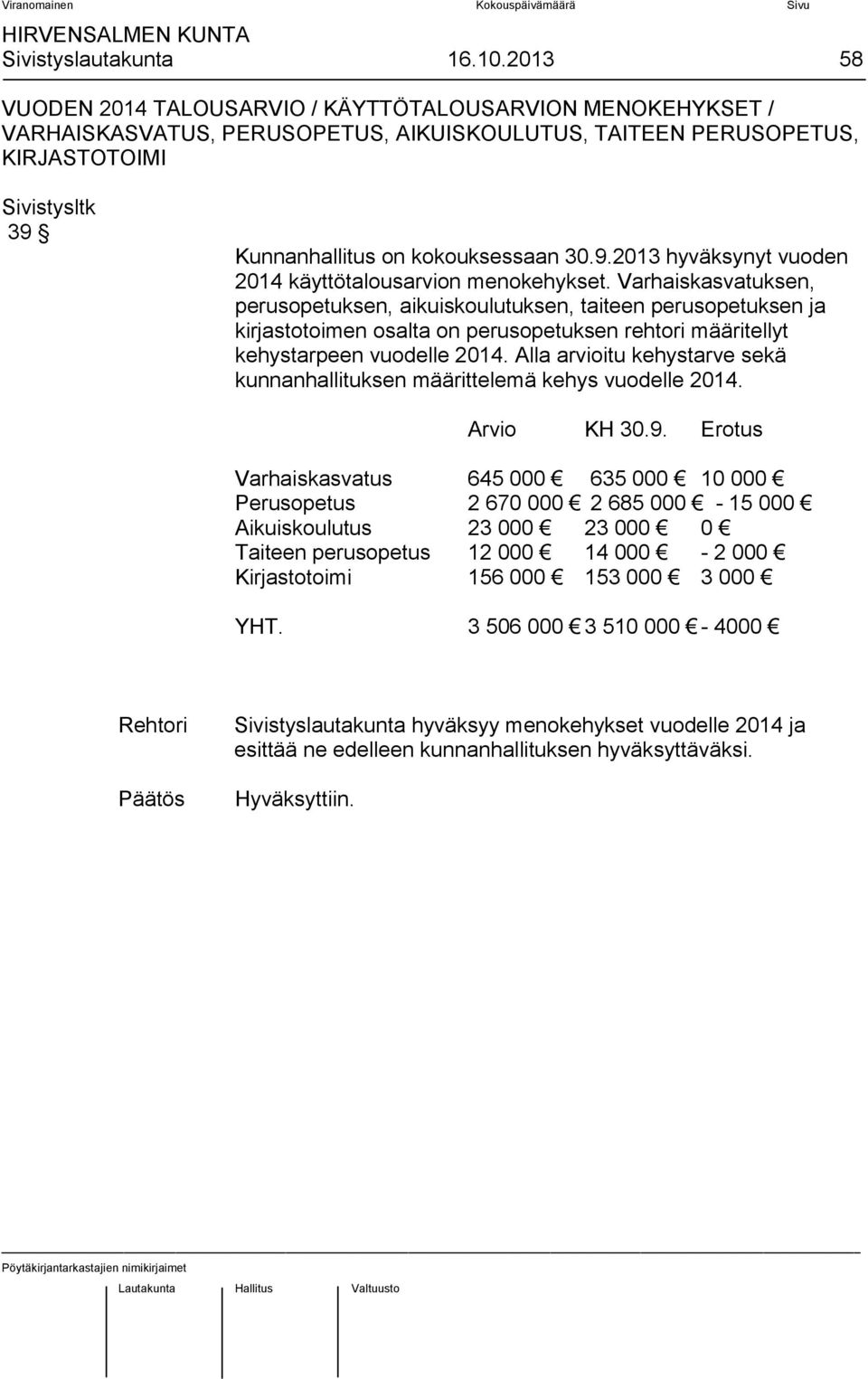 Kunnanhallitus on kokouksessaan 30.9.2013 hyväksynyt vuoden 2014 käyttötalousarvion menokehykset.