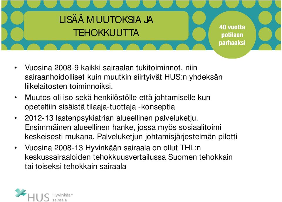 Muutos oli iso sekä henkilöstölle että johtamiselle kun opeteltiin sisäistä tilaaja-tuottaja -konseptia 2012-13 lastenpsykiatrian alueellinen