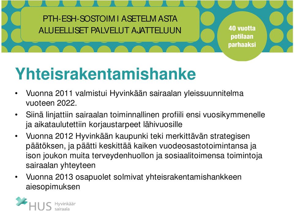 Siinä linjattiin sairaalan toiminnallinen profiili ensi vuosikymmenelle ja aikataulutettiin korjaustarpeet lähivuosille Vuonna 2012