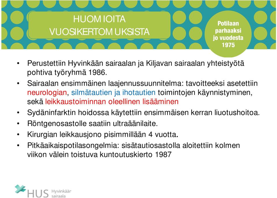 leikkaustoiminnan oleellinen lisääminen Sydäninfarktin hoidossa käytettiin ensimmäisen kerran liuotushoitoa.