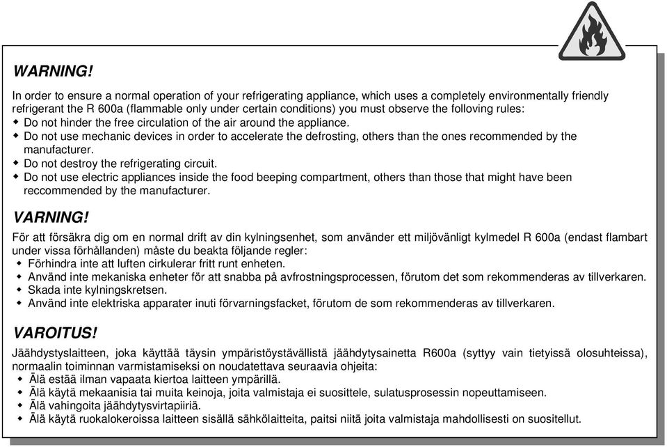 observe the folloving rules: Do not hinder the free circulation of the air around the appliance.
