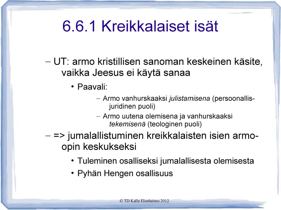 uutena olemisena ja vanhurskaaksi tekemisenä (teologinen puoli) => jumalallistuminen