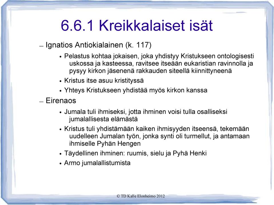 rakkauden siteellä kiinnittyneenä Kristus itse asuu kristityssä Yhteys Kristukseen yhdistää myös kirkon kanssa Eirenaos Jumala tuli ihmiseksi, jotta ihminen