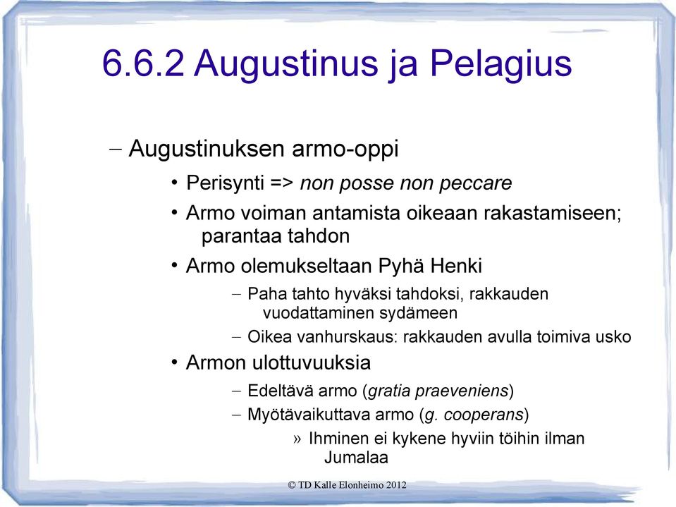 tahdoksi, rakkauden vuodattaminen sydämeen Oikea vanhurskaus: rakkauden avulla toimiva usko Armon