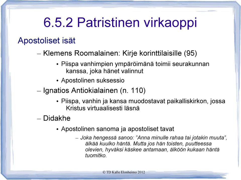 110) Didakhe Piispa, vanhin ja kansa muodostavat paikalliskirkon, jossa Kristus virtuaalisesti läsnä Apostolinen sanoma ja apostoliset