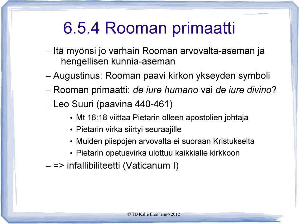 Leo Suuri (paavina 440-461) Mt 16:18 viittaa Pietarin olleen apostolien johtaja Pietarin virka siirtyi