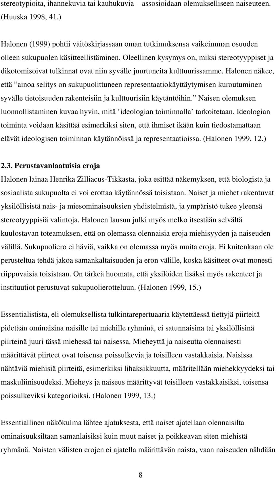 Oleellinen kysymys on, miksi stereotyyppiset ja dikotomisoivat tulkinnat ovat niin syvälle juurtuneita kulttuurissamme.