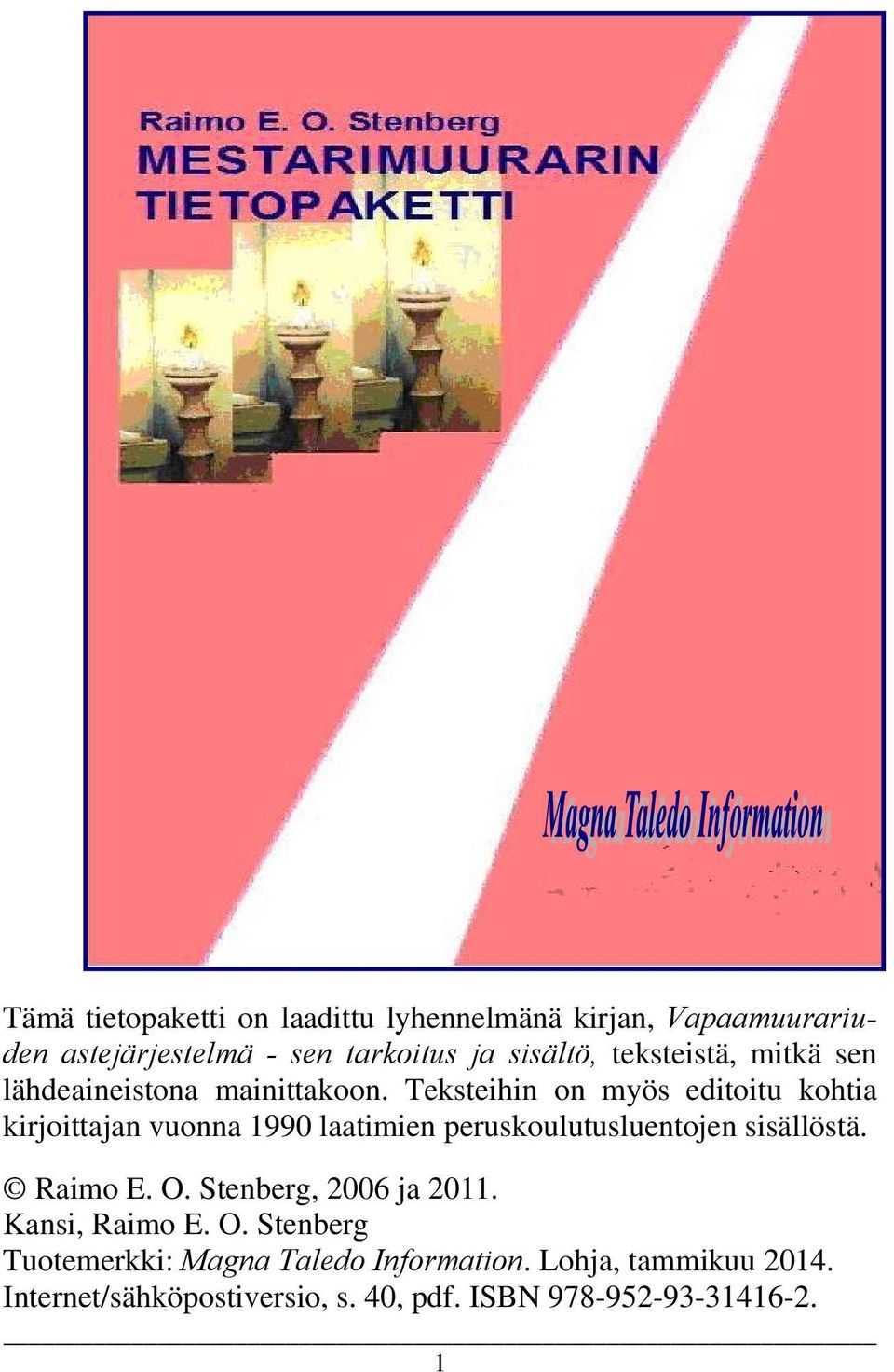 Teksteihin on myös editoitu kohtia kirjoittajan vuonna 1990 laatimien peruskoulutusluentojen sisällöstä. Raimo E.