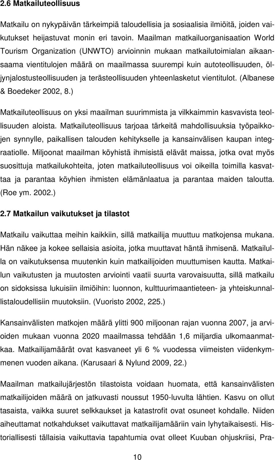 öljynjalostusteollisuuden ja terästeollisuuden yhteenlasketut vientitulot. (Albanese & Boedeker 2002, 8.