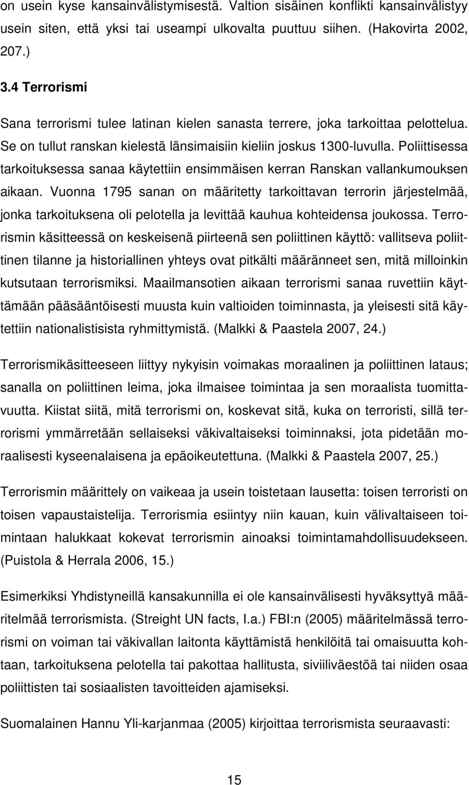 Poliittisessa tarkoituksessa sanaa käytettiin ensimmäisen kerran Ranskan vallankumouksen aikaan.