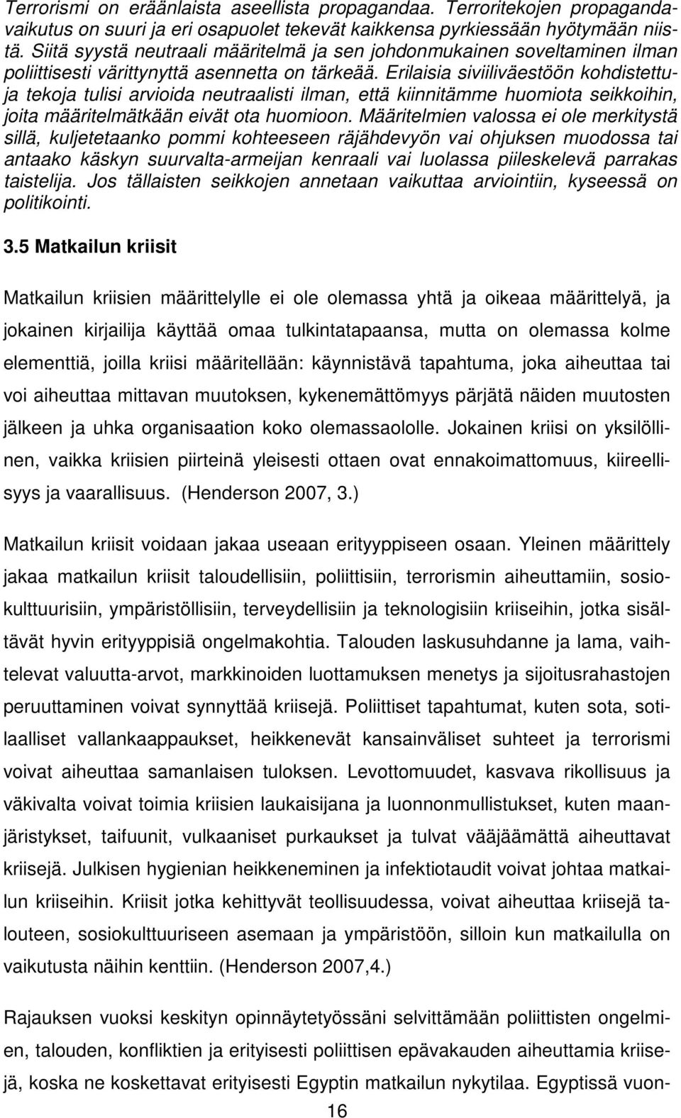 Erilaisia siviiliväestöön kohdistettuja tekoja tulisi arvioida neutraalisti ilman, että kiinnitämme huomiota seikkoihin, joita määritelmätkään eivät ota huomioon.