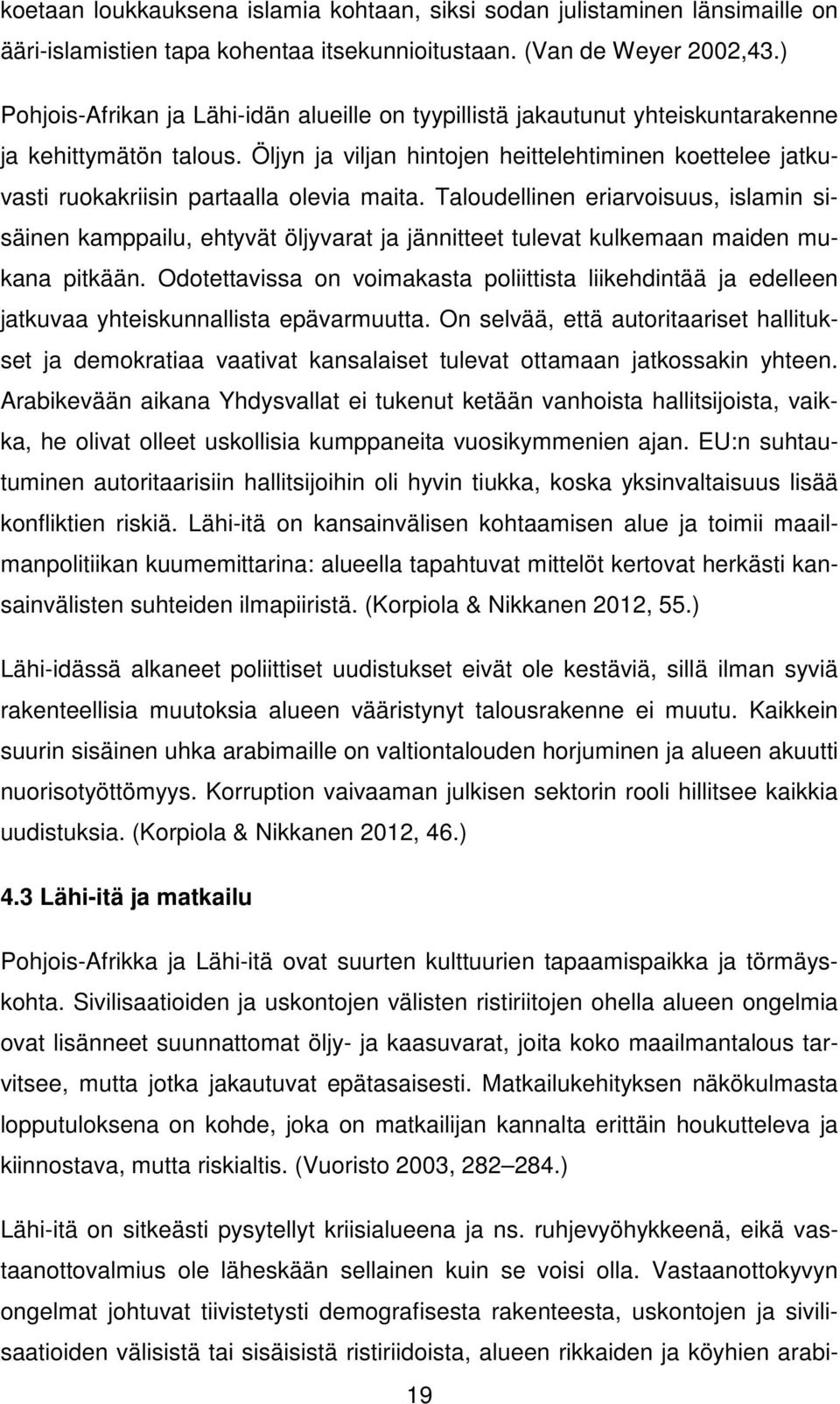 Öljyn ja viljan hintojen heittelehtiminen koettelee jatkuvasti ruokakriisin partaalla olevia maita.