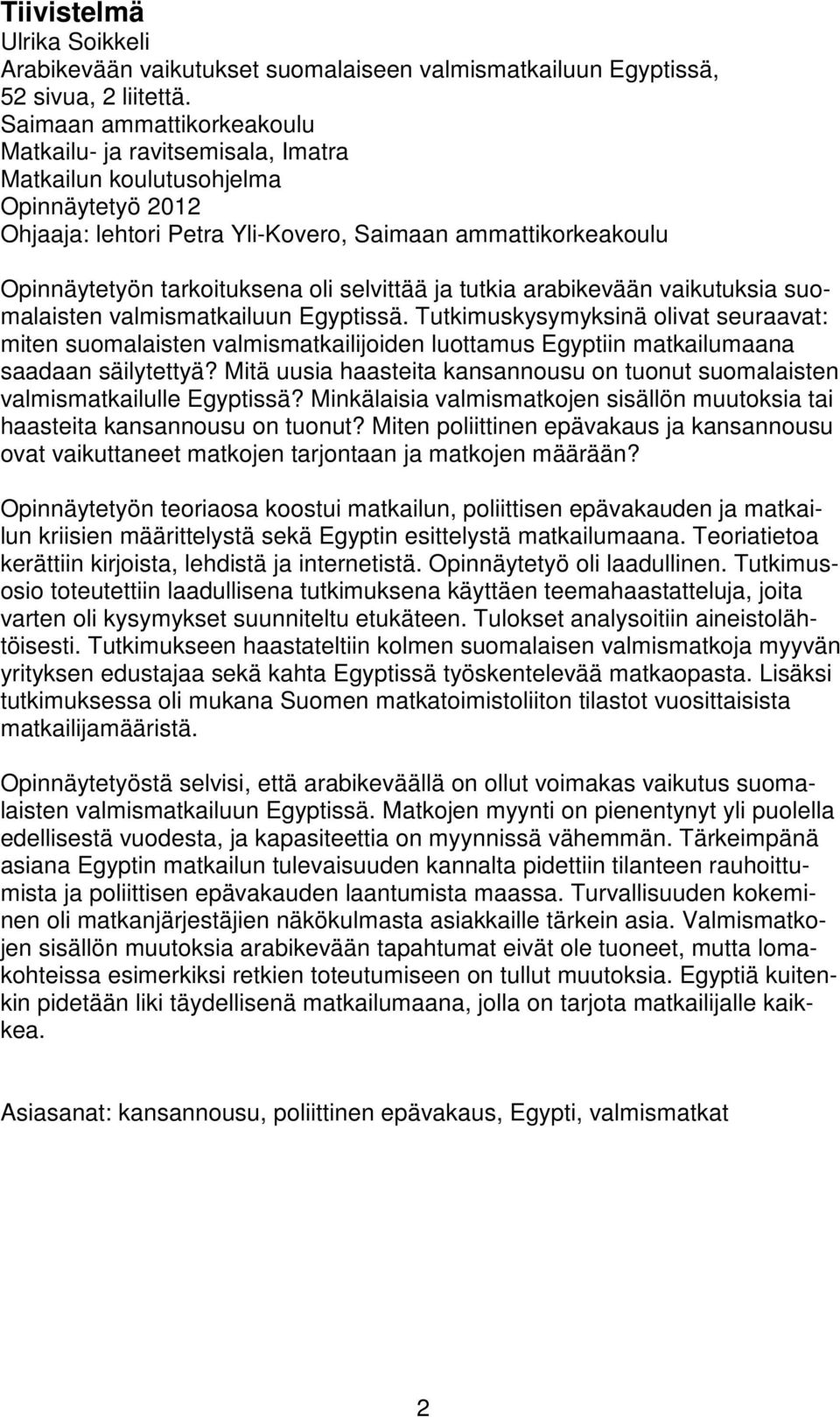selvittää ja tutkia arabikevään vaikutuksia suomalaisten valmismatkailuun Egyptissä.