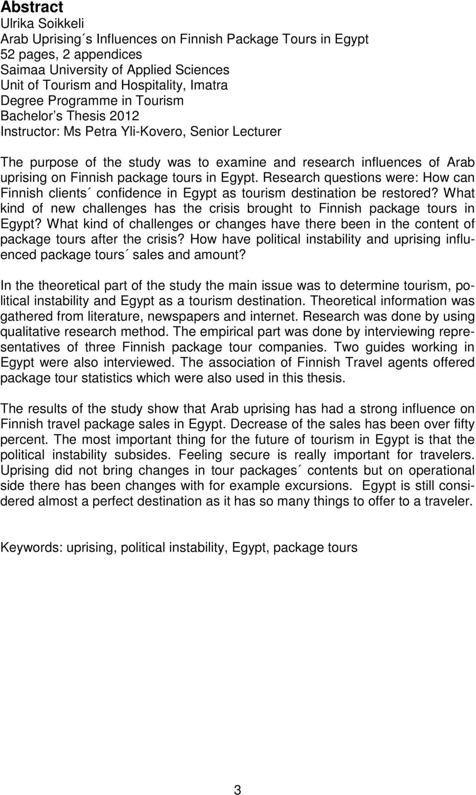 in Egypt. Research questions were: How can Finnish clients confidence in Egypt as tourism destination be restored? What kind of new challenges has the crisis brought to Finnish package tours in Egypt?