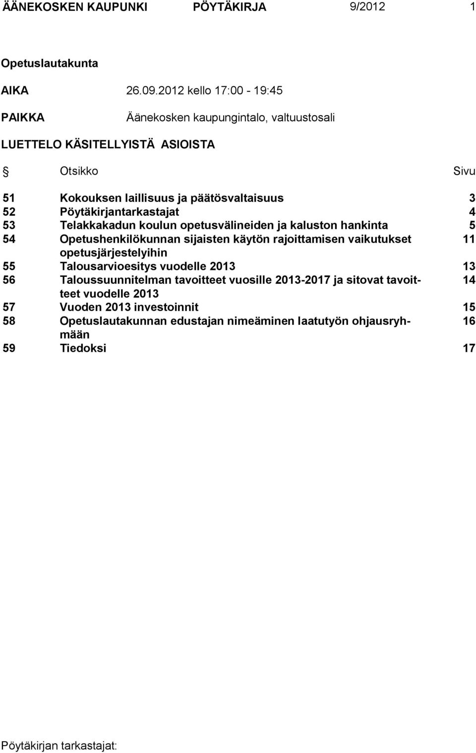 Pöytäkirjantarkastajat 4 53 Telakkakadun koulun opetusvälineiden ja kaluston hankinta 5 54 Opetushenkilökunnan sijaisten käytön rajoittamisen vaikutukset 11