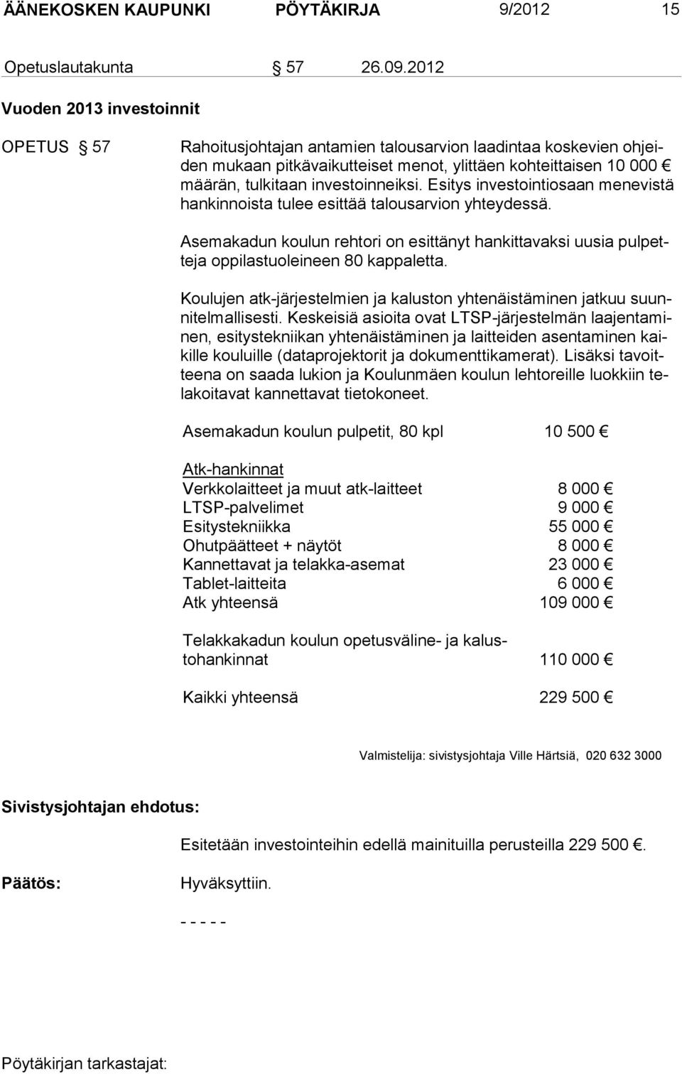 investoinneiksi. Esitys investointi osaan menevistä hankinnoista tulee esittää talousarvion yhteydessä.