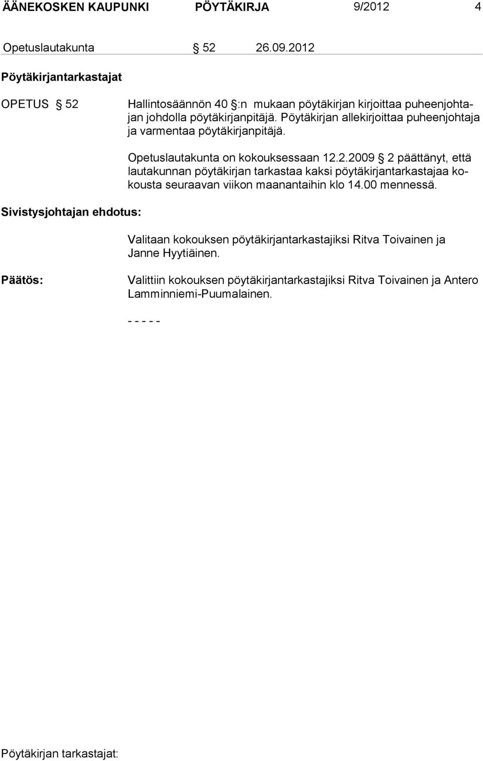 Pöytäkirjan allekirjoittaa puheenjohtaja ja varmentaa pöytäkirjanpitäjä. Sivistysjohtajan ehdotus: Opetuslautakunta on kokouksessaan 12.