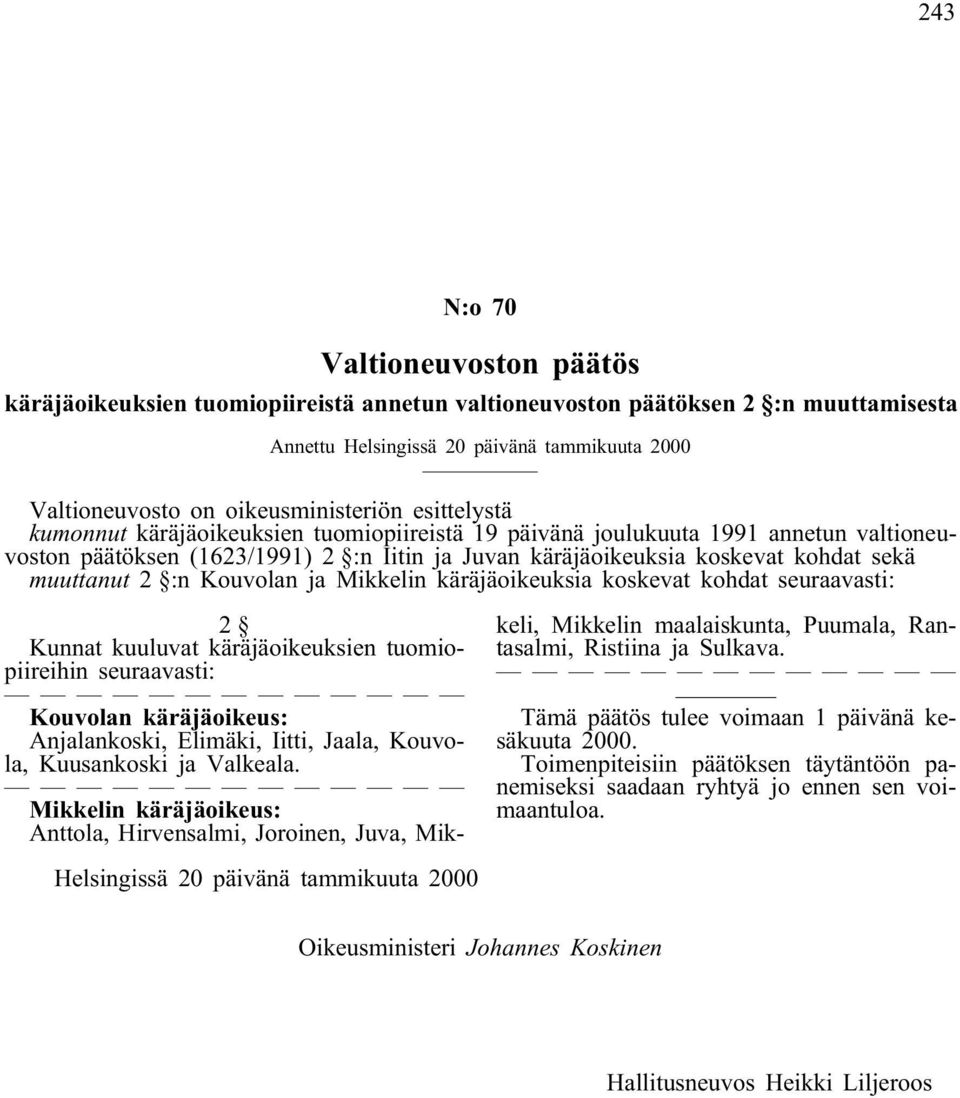 sekä muuttanut 2 :n Kouvolan ja Mikkelin käräjäoikeuksia koskevat kohdat seuraavasti: Kunnat kuuluvat käräjäoikeuksien tuomiopiireihin seuraavasti: Kouvolan käräjäoikeus: Anjalankoski, Elimäki,