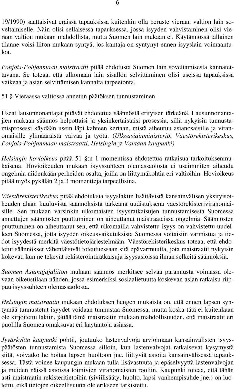 Käytännössä tällainen tilanne voisi liiton mukaan syntyä, jos kantaja on syntynyt ennen isyyslain voimaantuloa.