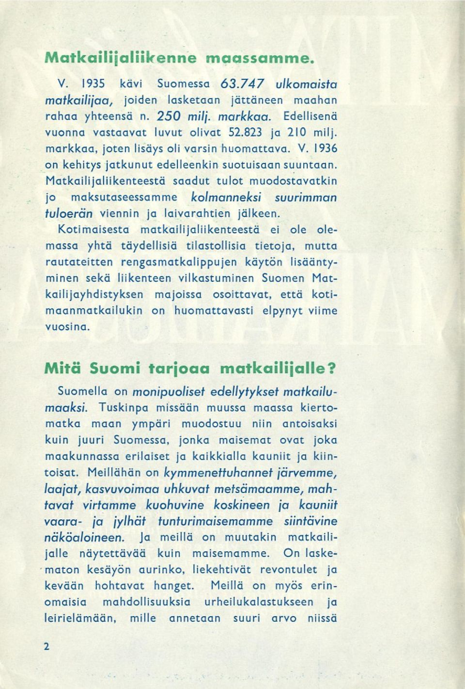 Matkailijaliikenteestä saadut tulot muodostavatkin jo maksutaseessamme kolmanneksi suurimman tuloerän viennin ja laivarahtien jälkeen.