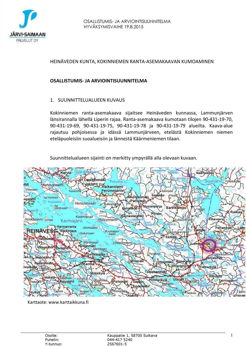 Ranta-asemakaava kumotaan tilojen 90-431-19-70, 90-431-19-69, 90-431-19-75, 90-431-19-78 ja 90-431-19-79 alueilta.