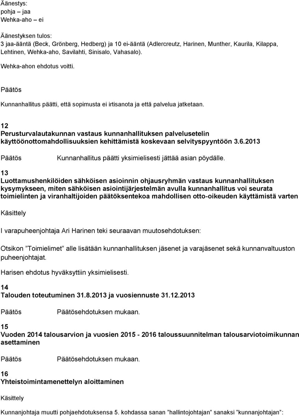 12 Perusturvalautakunnan vastaus kunnanhallituksen palvelusetelin käyttöönottomahdollisuuksien kehittämistä koskevaan selvityspyyntöön 3.6.