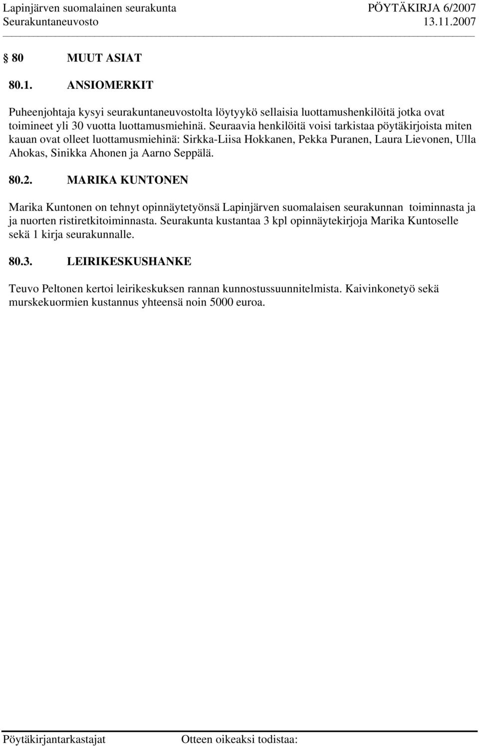 Seppälä. 80.2. MARIKA KUNTONEN Marika Kuntonen on tehnyt opinnäytetyönsä Lapinjärven suomalaisen seurakunnan toiminnasta ja ja nuorten ristiretkitoiminnasta.