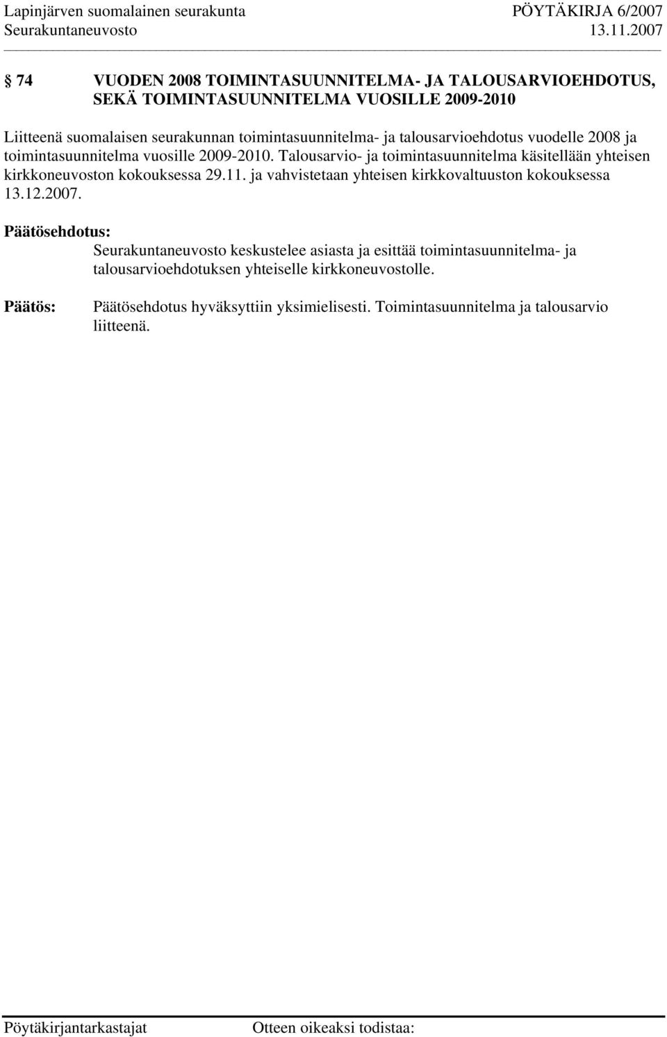 Talousarvio- ja toimintasuunnitelma käsitellään yhteisen kirkkoneuvoston kokouksessa 29.11. ja vahvistetaan yhteisen kirkkovaltuuston kokouksessa 13.12.
