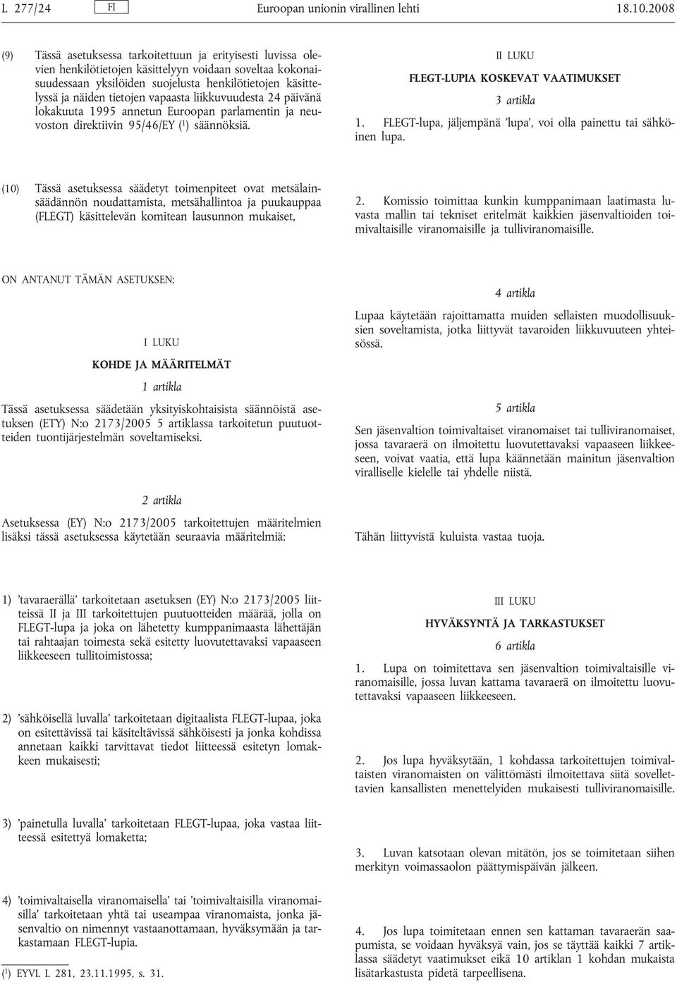 tietojen vapaasta liikkuvuudesta 24 päivänä lokakuuta 1995 annetun Euroopan parlamentin ja neuvoston direktiivin 95/46/EY ( 1 ) säännöksiä. II LUKU FLEGT-LUPIA KOSKEVAT VAATIMUKSET 3 artikla 1.