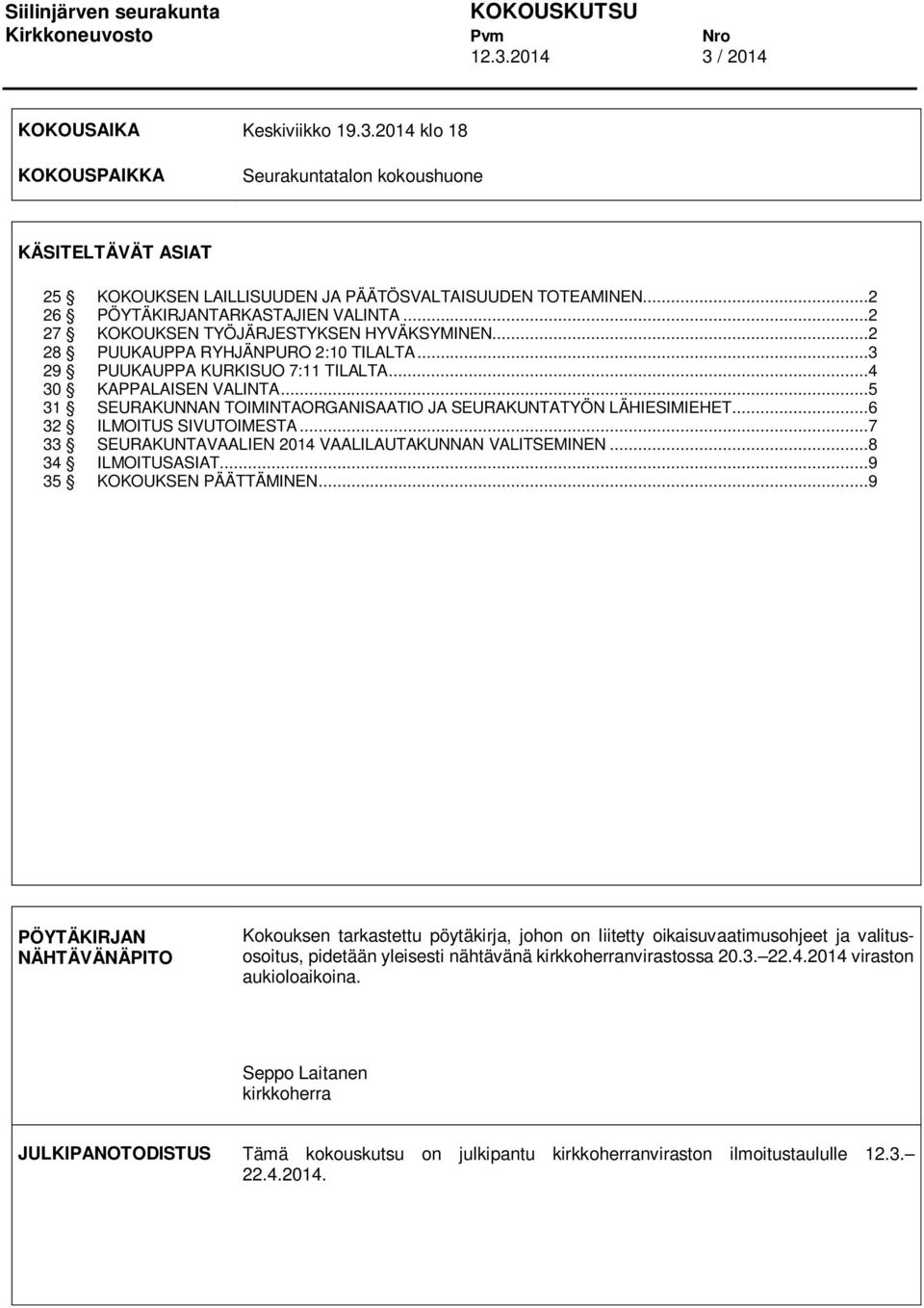 ..5 31 SEURAKUNNAN TOIMINTAORGANISAATIO JA SEURAKUNTATYÖN LÄHIESIMIEHET...6 32 ILMOITUS SIVUTOIMESTA...7 33 SEURAKUNTAVAALIEN 2014 VAALILAUTAKUNNAN VALITSEMINEN...8 34 ILMOITUSASIAT.