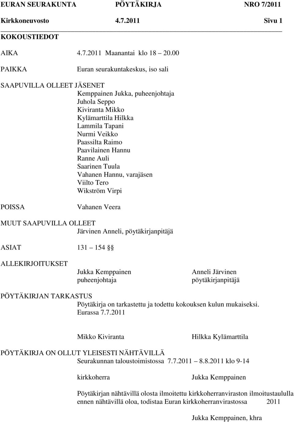 Paavilainen Hannu Ranne Auli Saarinen Tuula Vahanen Hannu, varajäsen Viilto Tero Wikström Virpi POISSA Vahanen Veera MUUT SAAPUVILLA OLLEET Järvinen Anneli, pöytäkirjanpitäjä ASIAT 131 154