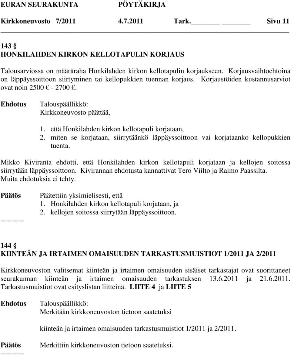 että Honkilahden kirkon kellotapuli korjataan, 2. miten se korjataan, siirrytäänkö läppäyssoittoon vai korjataanko kellopukkien tuenta.