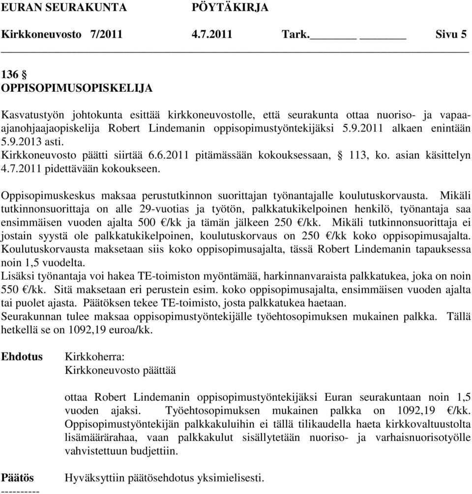 2011 alkaen enintään 5.9.2013 asti. Kirkkoneuvosto päätti siirtää 6.6.2011 pitämässään kokouksessaan, 113, ko. asian käsittelyn 4.7.2011 pidettävään kokoukseen.