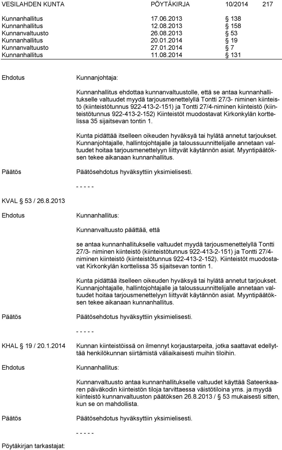 Tontti 27/4-niminen kiinteistö (kiinteistötunnus 922-413-2-152) Kiinteistöt muodostavat Kirkonkylän korttelissa 35 sijaitsevan tontin 1.