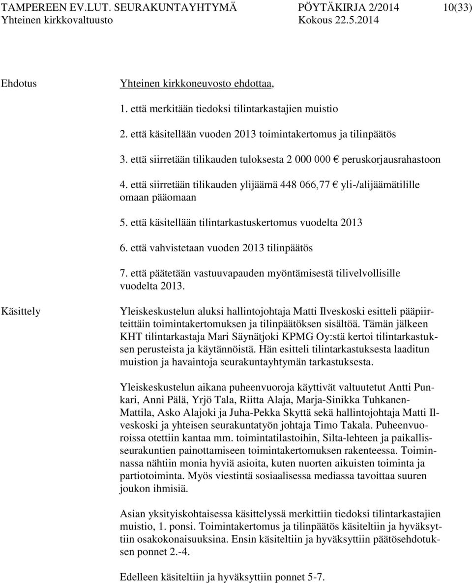 että siirretään tilikauden ylijäämä 448 066,77 yli-/alijäämätilille omaan pääomaan 5. että käsitellään tilintarkastuskertomus vuodelta 2013 6. että vahvistetaan vuoden 2013 tilinpäätös 7.